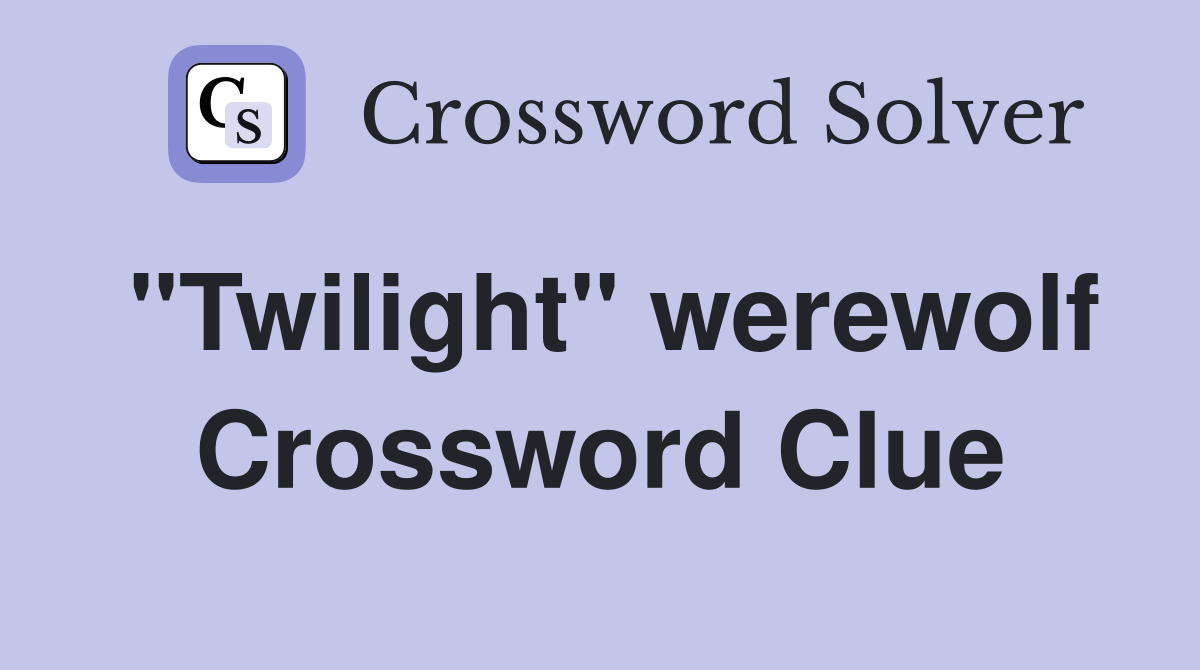 "Twilight" werewolf Crossword Clue