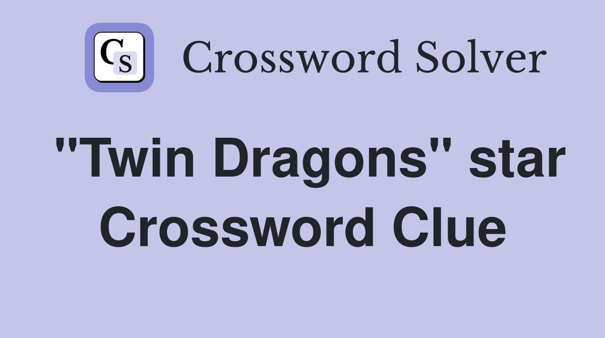 "Twin Dragons" star Crossword Clue