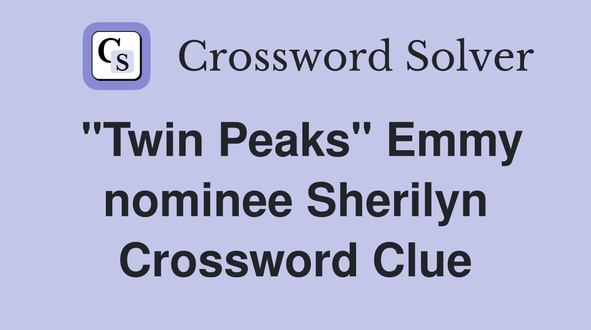 "Twin Peaks" Emmy nominee Sherilyn Crossword Clue