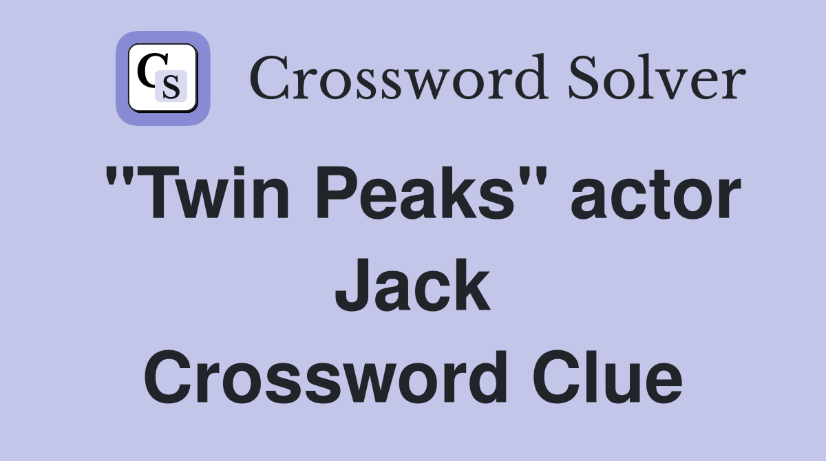 "Twin Peaks" actor Jack Crossword Clue