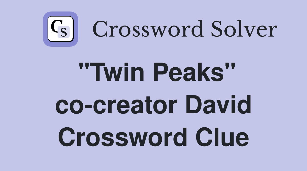 "Twin Peaks" co-creator David Crossword Clue