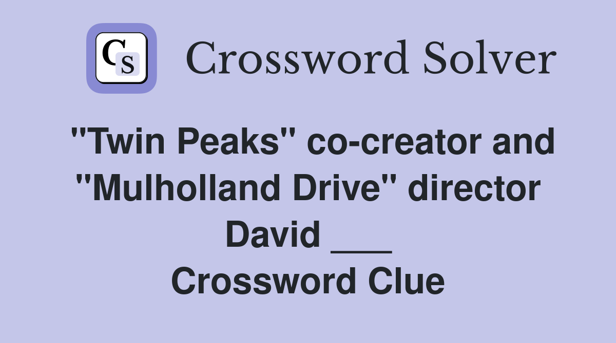 "Twin Peaks" co-creator and "Mulholland Drive" director David ___ Crossword Clue