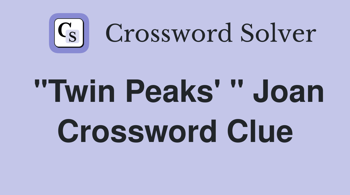 "Twin Peaks' " Joan Crossword Clue