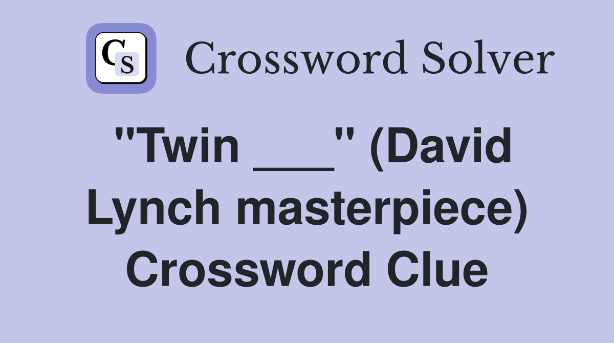 "Twin ___" (David Lynch masterpiece) Crossword Clue