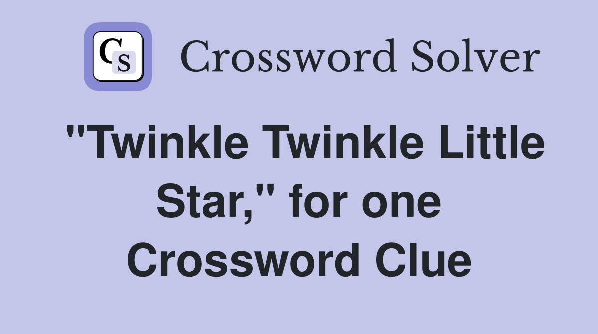 "Twinkle Twinkle Little Star," for one Crossword Clue