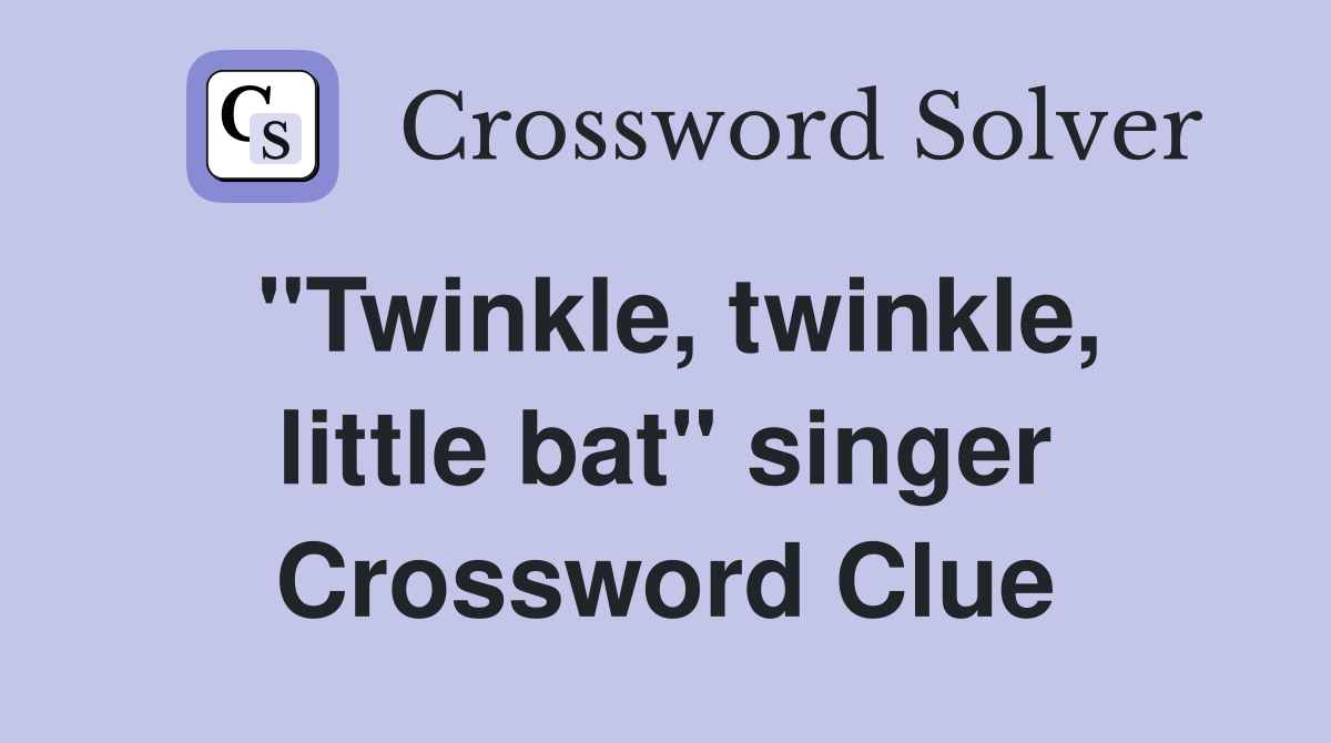 "Twinkle, twinkle, little bat" singer Crossword Clue