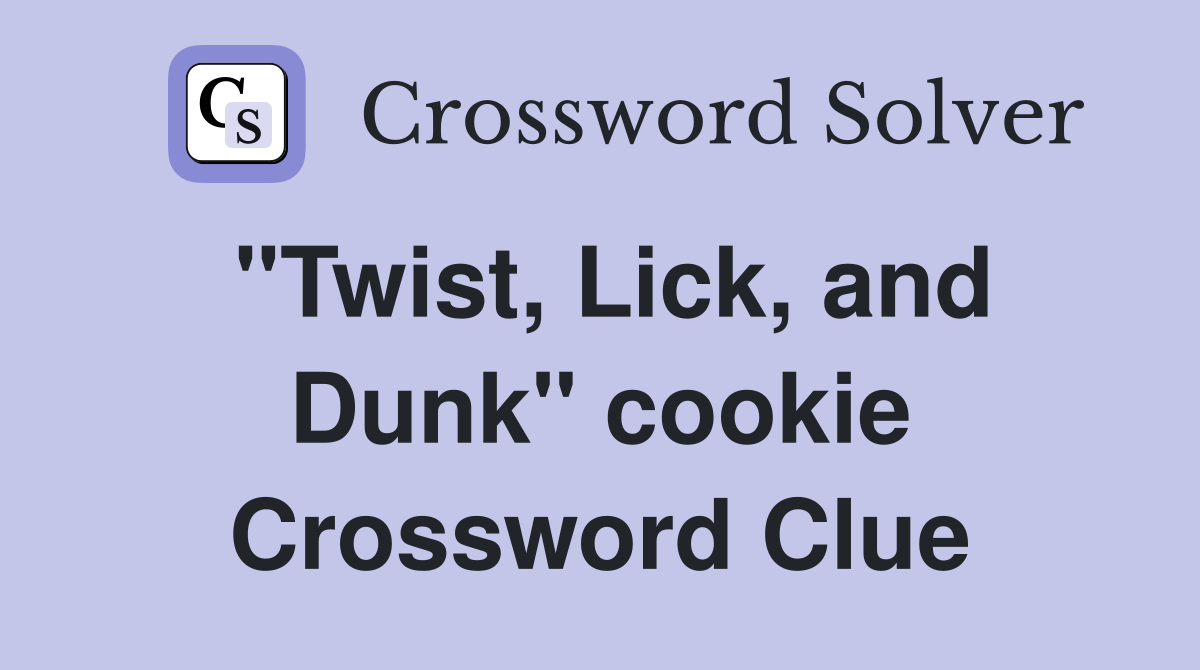"Twist, Lick, and Dunk" cookie Crossword Clue