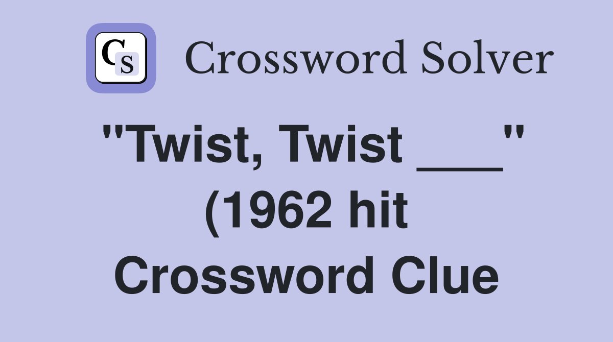 quot Twist Twist quot (1962 hit) Crossword Clue Answers Crossword Solver quot Twist Twist quot (1962 hit) Crossword Clue Answers Crossword Solver