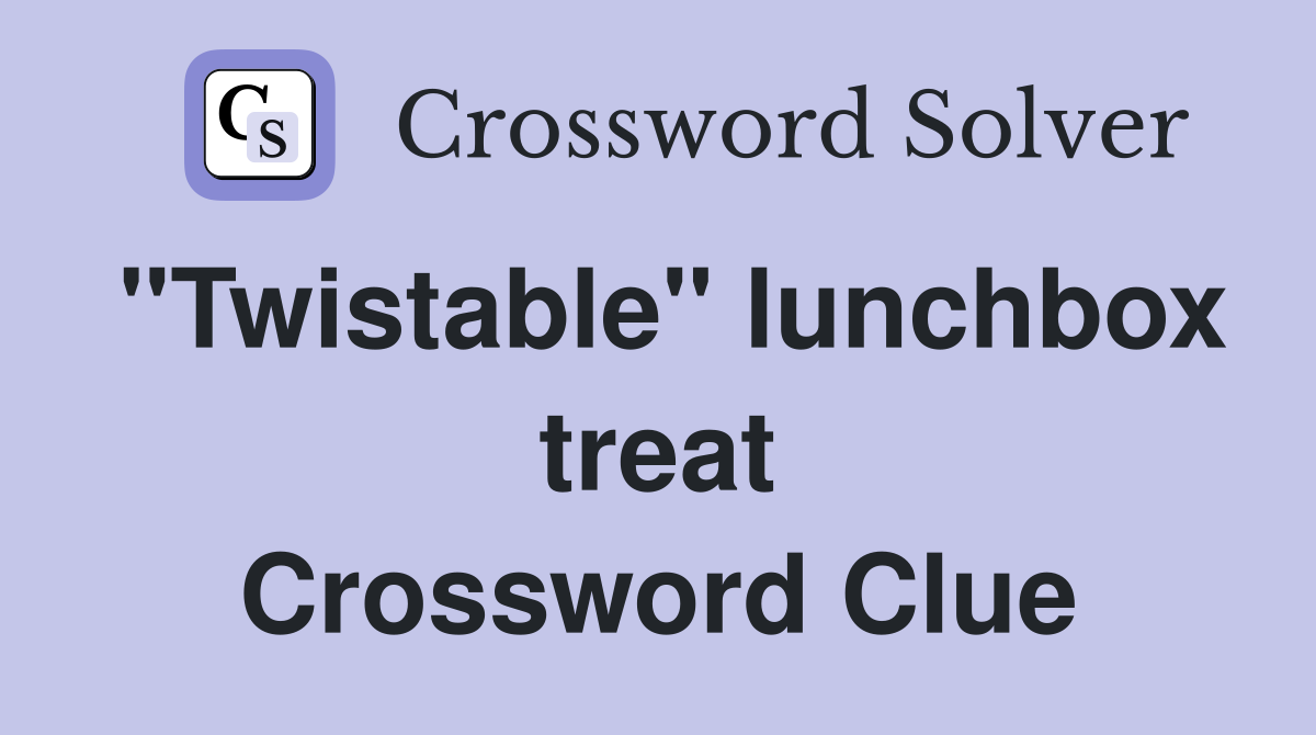 "Twistable" lunchbox treat Crossword Clue