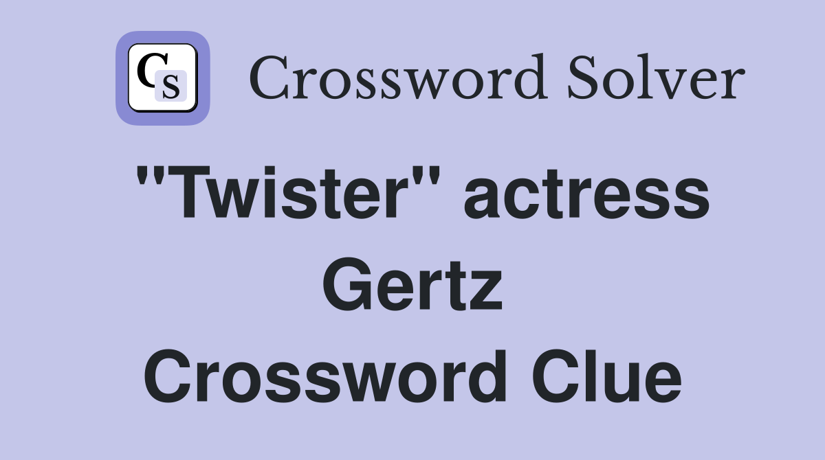 "Twister" actress Gertz Crossword Clue