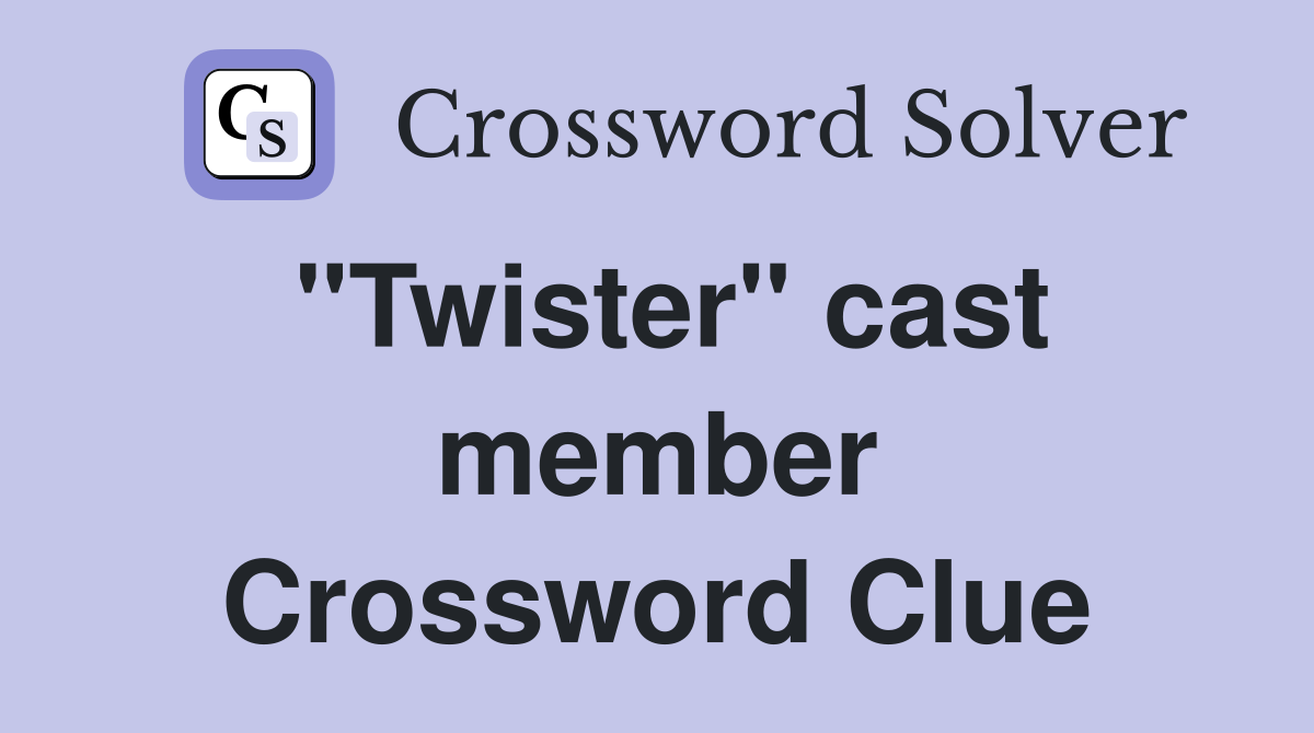 "Twister" cast member Crossword Clue