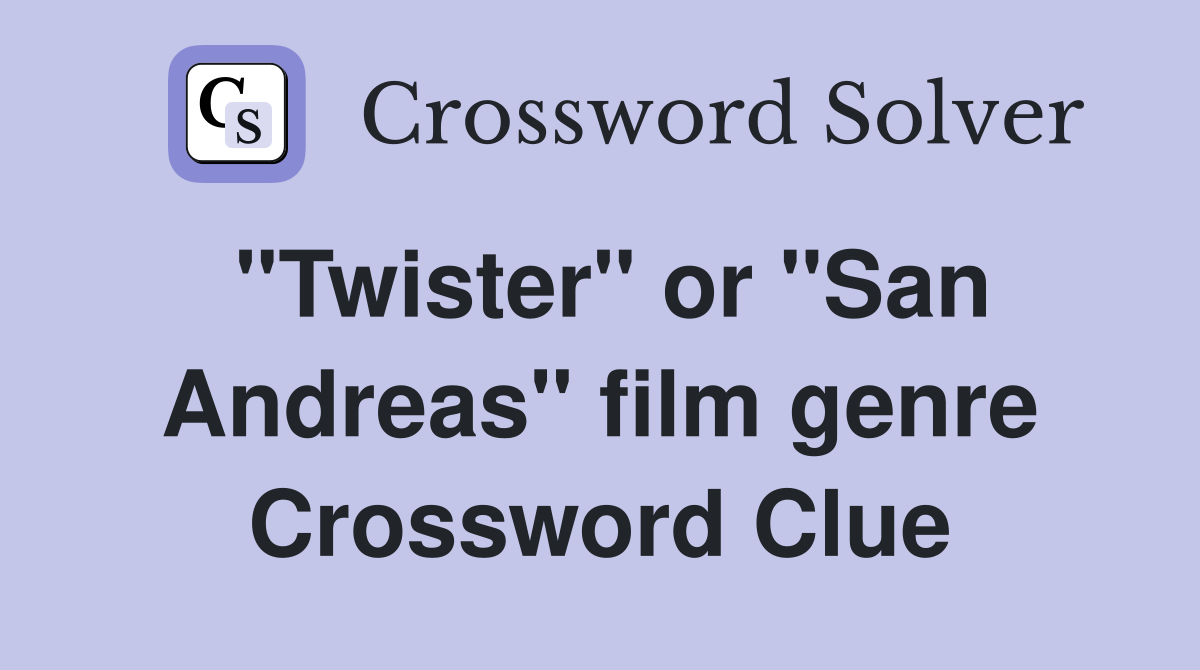 "Twister" or "San Andreas" film genre Crossword Clue