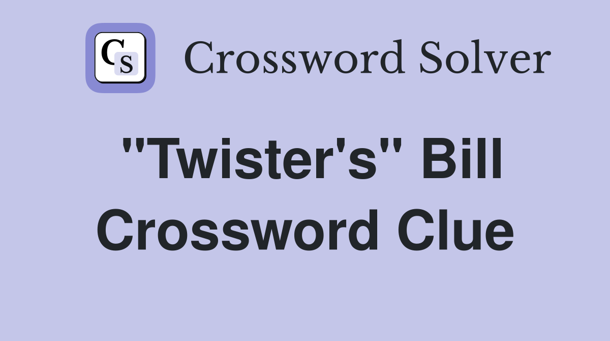 "Twister's" Bill Crossword Clue