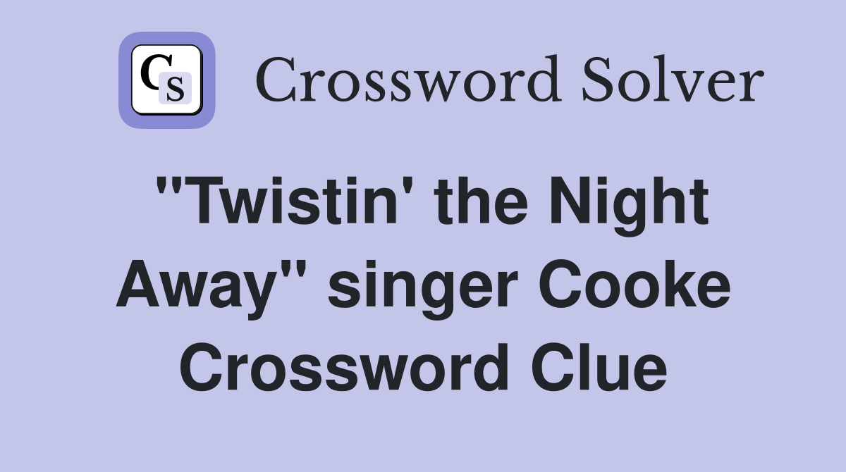"Twistin' the Night Away" singer Cooke Crossword Clue