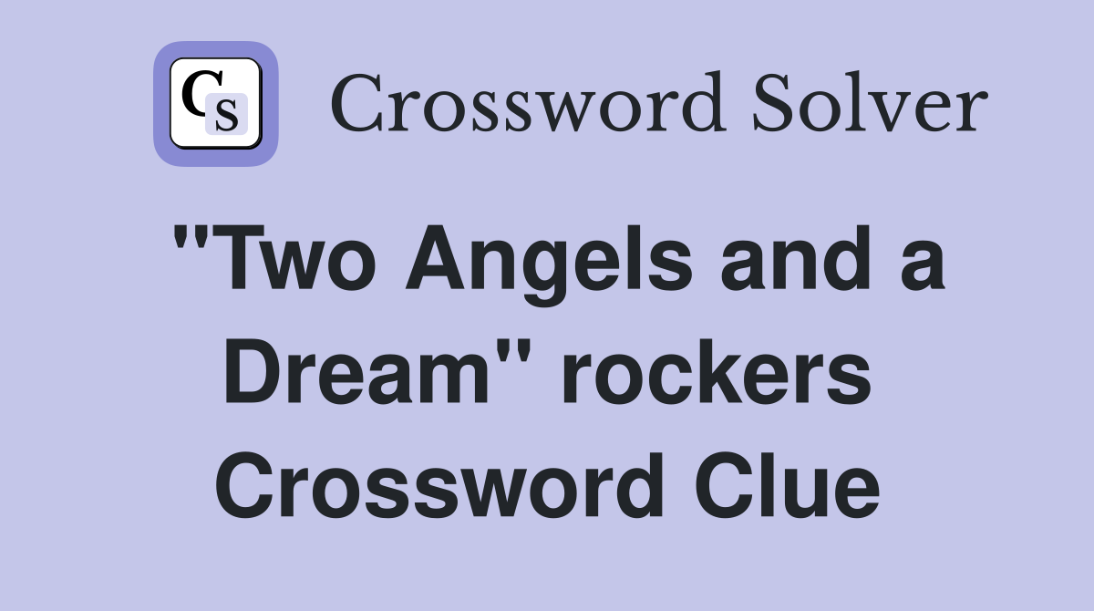 "Two Angels and a Dream" rockers Crossword Clue