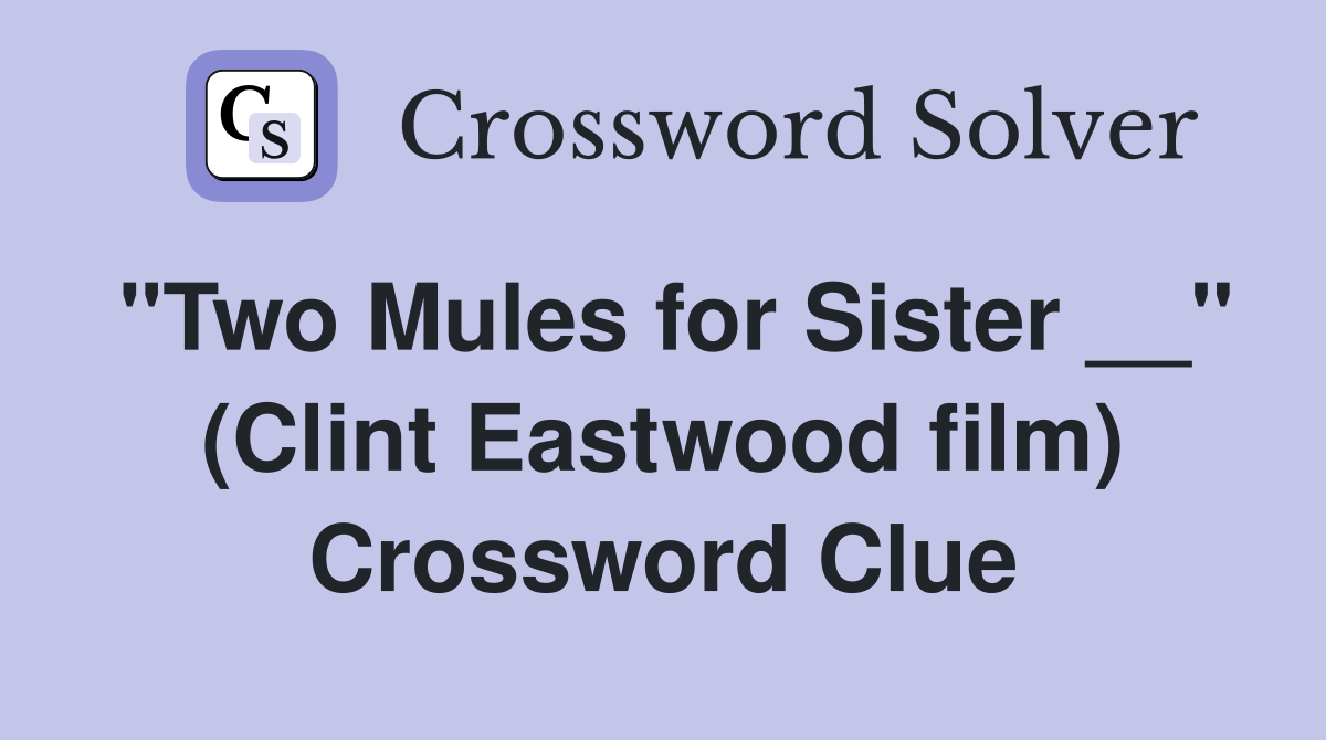 "Two Mules for Sister __" (Clint Eastwood film) Crossword Clue