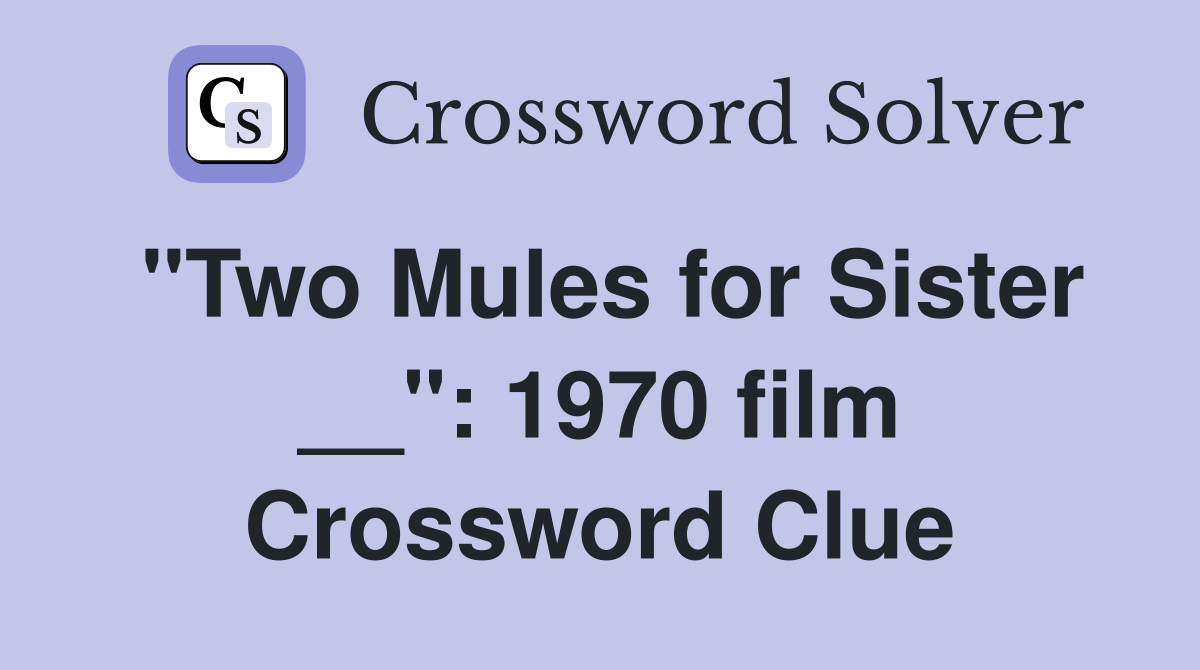 "Two Mules for Sister __": 1970 film Crossword Clue