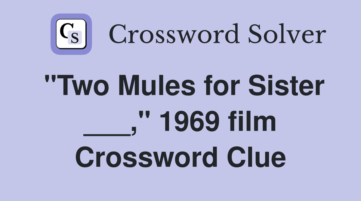 "Two Mules for Sister ___," 1969 film Crossword Clue