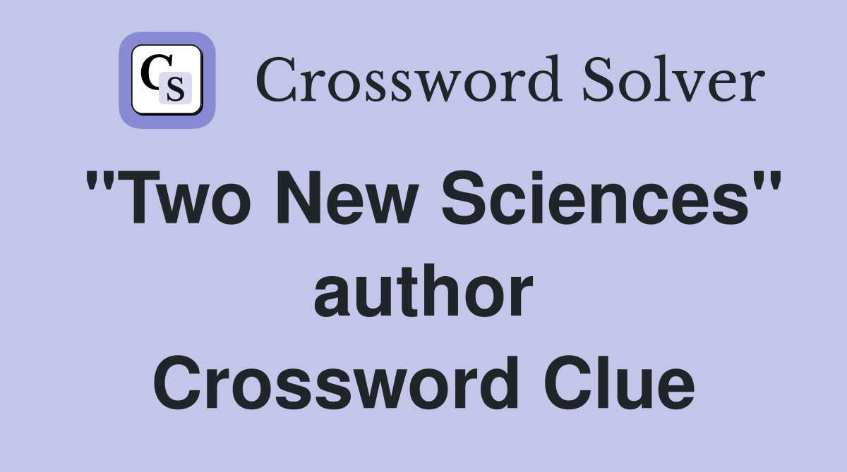 "Two New Sciences" author Crossword Clue