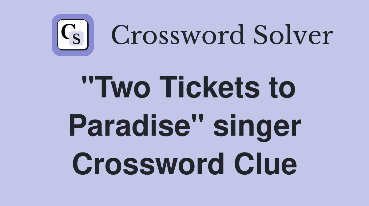 "Two Tickets to Paradise" singer Crossword Clue