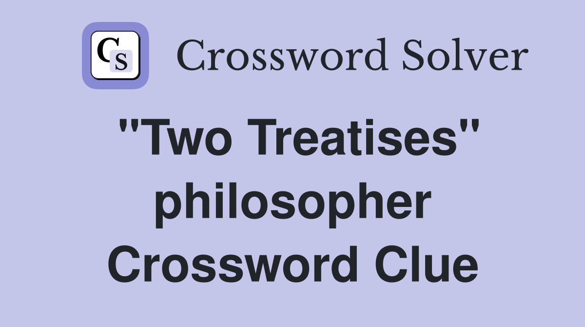 "Two Treatises" philosopher Crossword Clue