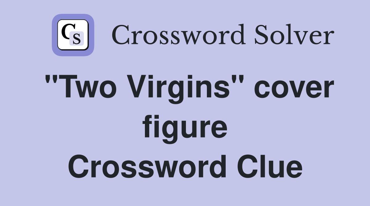 "Two Virgins" cover figure Crossword Clue
