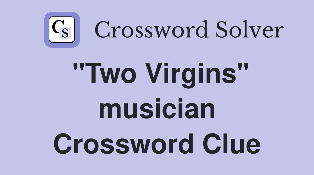 "Two Virgins" musician Crossword Clue