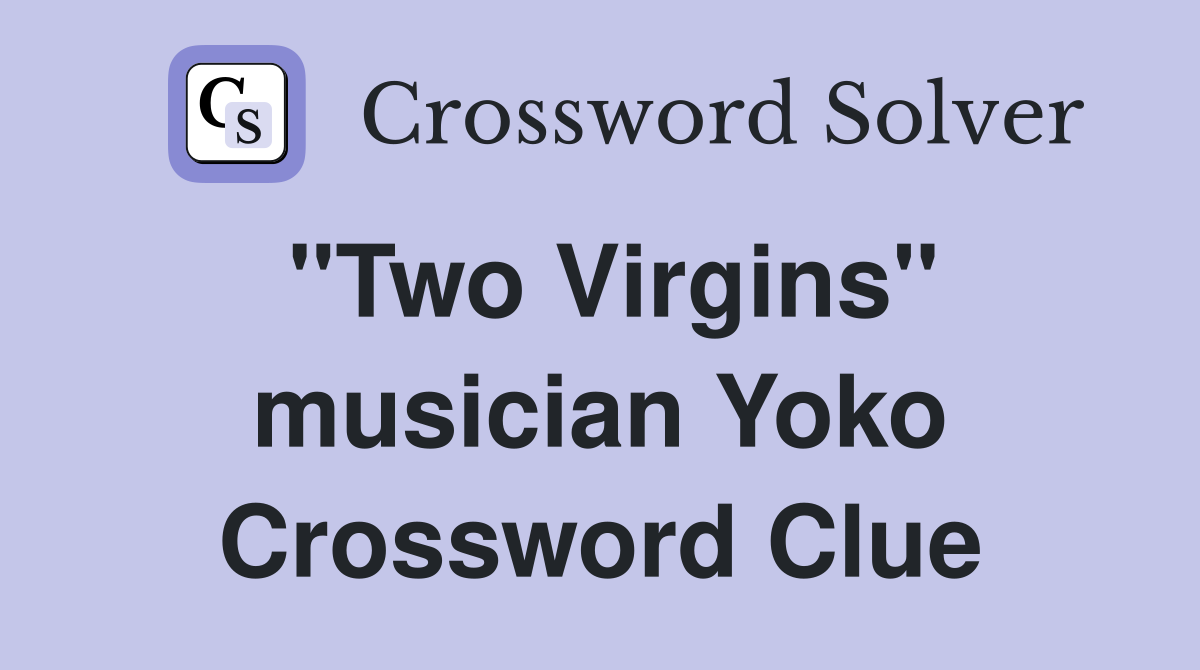 "Two Virgins" musician Yoko Crossword Clue
