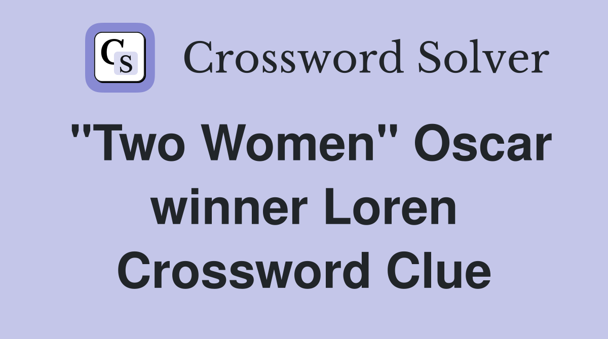 "Two Women" Oscar winner Loren Crossword Clue