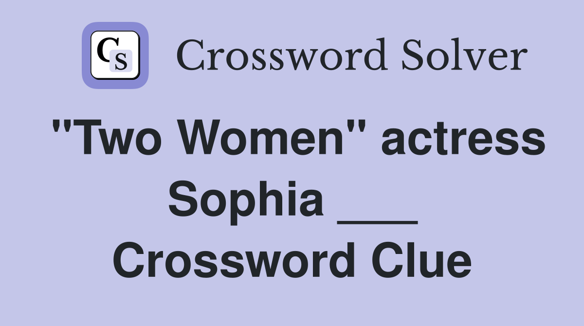 "Two Women" actress Sophia ___ Crossword Clue