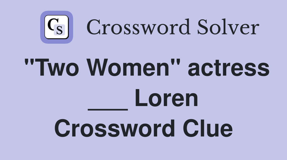 "Two Women" actress ___ Loren Crossword Clue