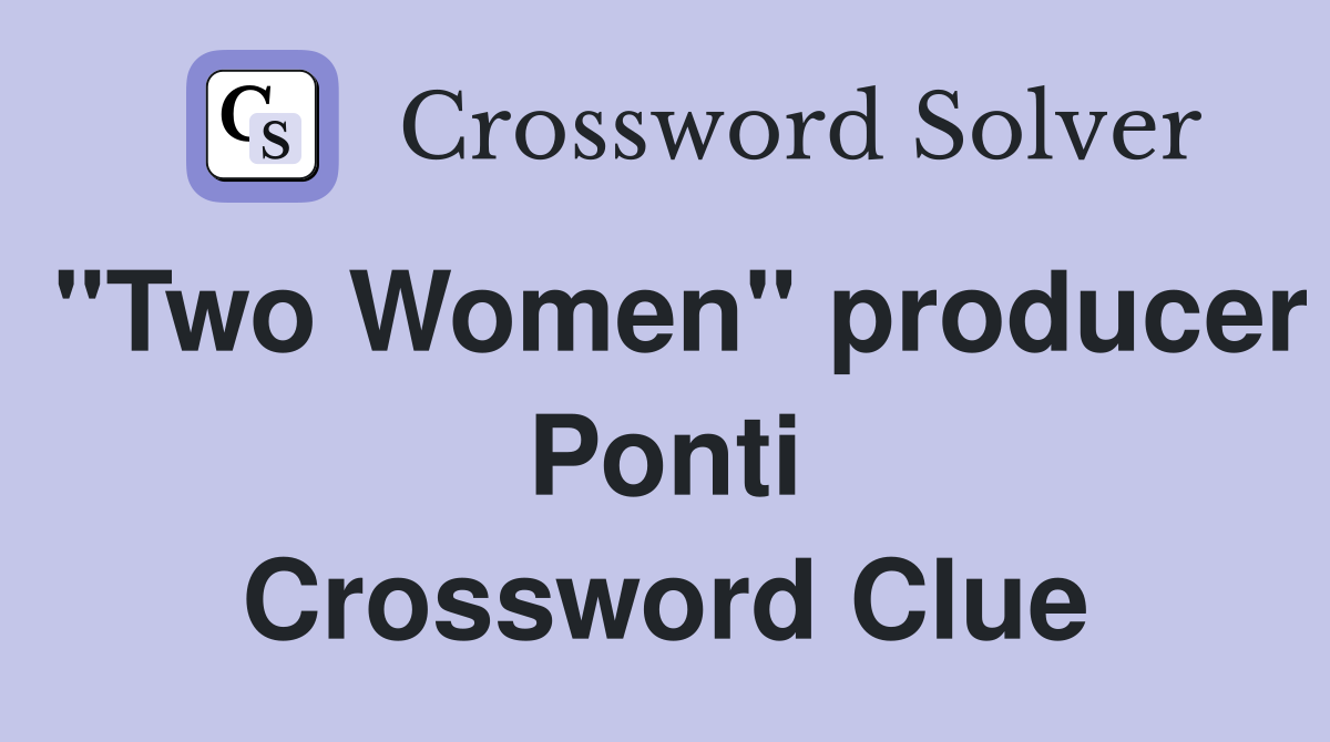 "Two Women" producer Ponti Crossword Clue