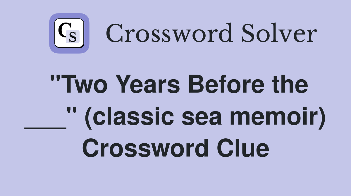 "Two Years Before the ___" (classic sea memoir) Crossword Clue