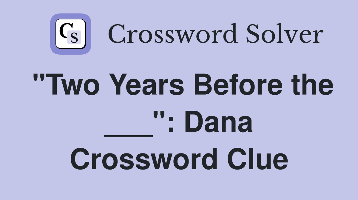 "Two Years Before the ___": Dana Crossword Clue