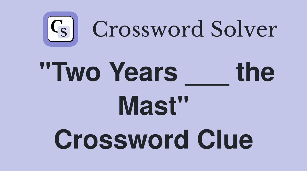 "Two Years ___ the Mast" Crossword Clue