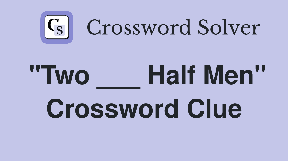 "Two ___ Half Men" Crossword Clue
