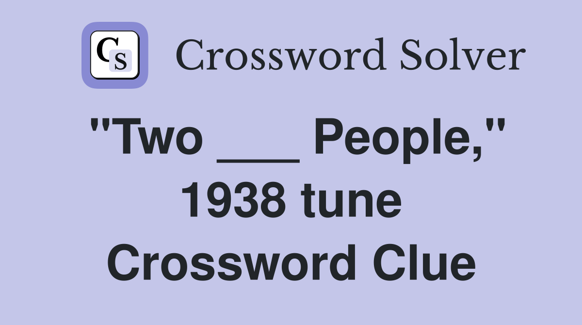 "Two ___ People," 1938 tune Crossword Clue