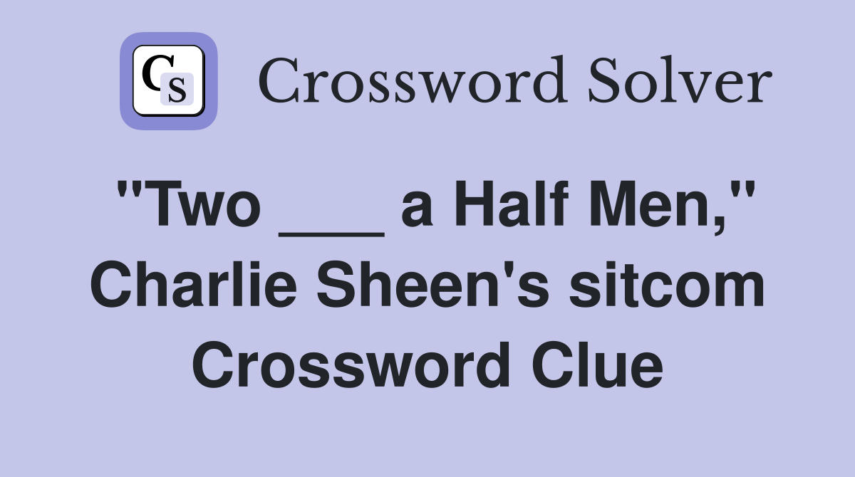 "Two ___ a Half Men," Charlie Sheen's sitcom Crossword Clue