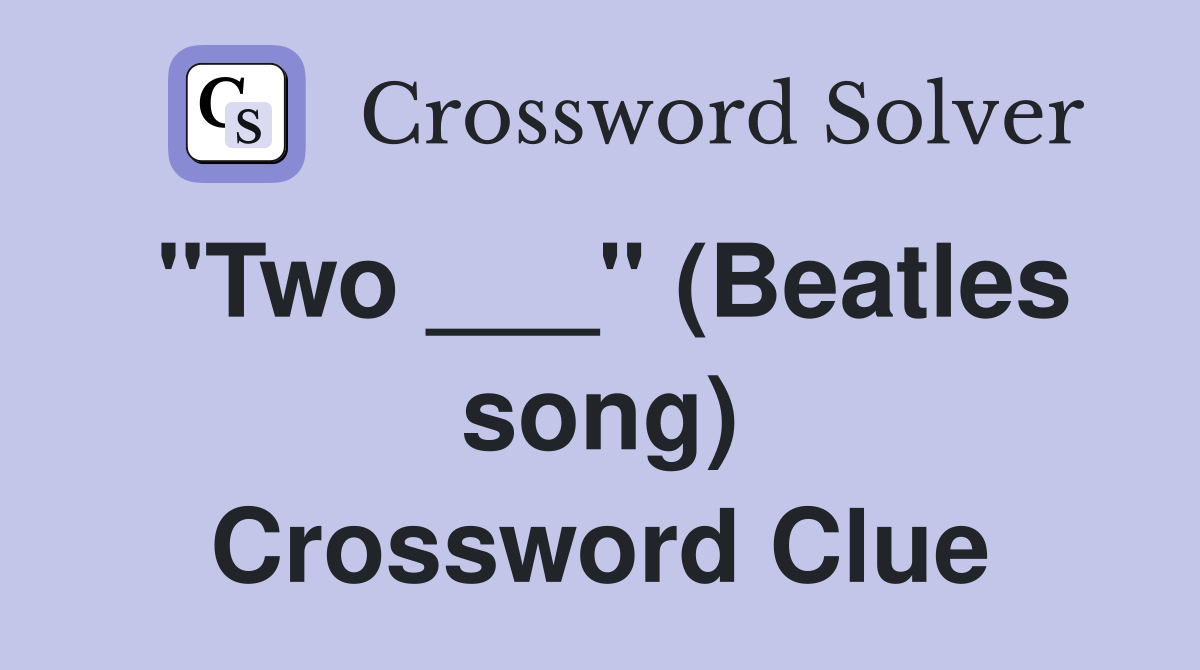 "Two ___" (Beatles song) Crossword Clue