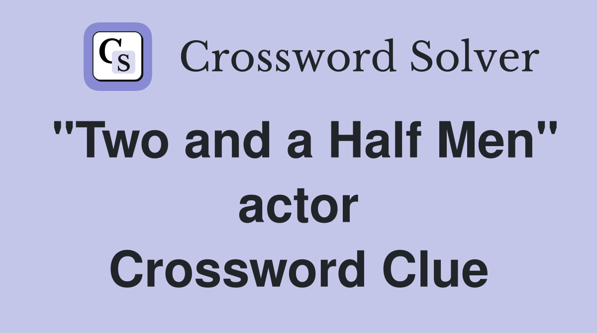 "Two and a Half Men" actor Crossword Clue