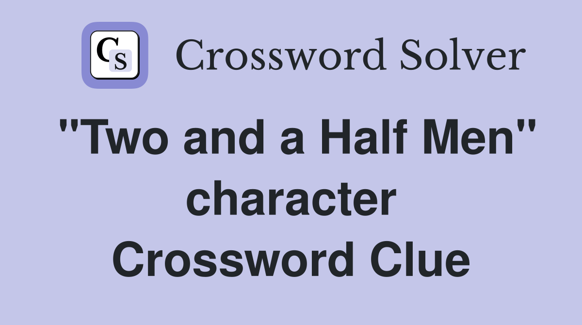 "Two and a Half Men" character Crossword Clue