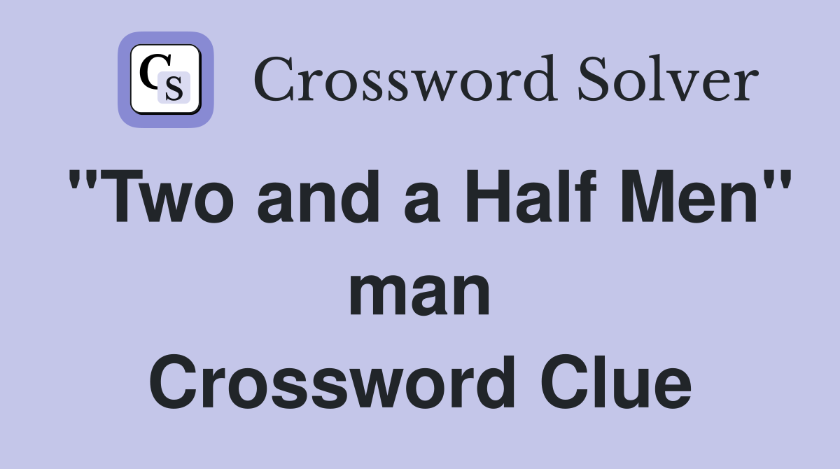 "Two and a Half Men" man Crossword Clue