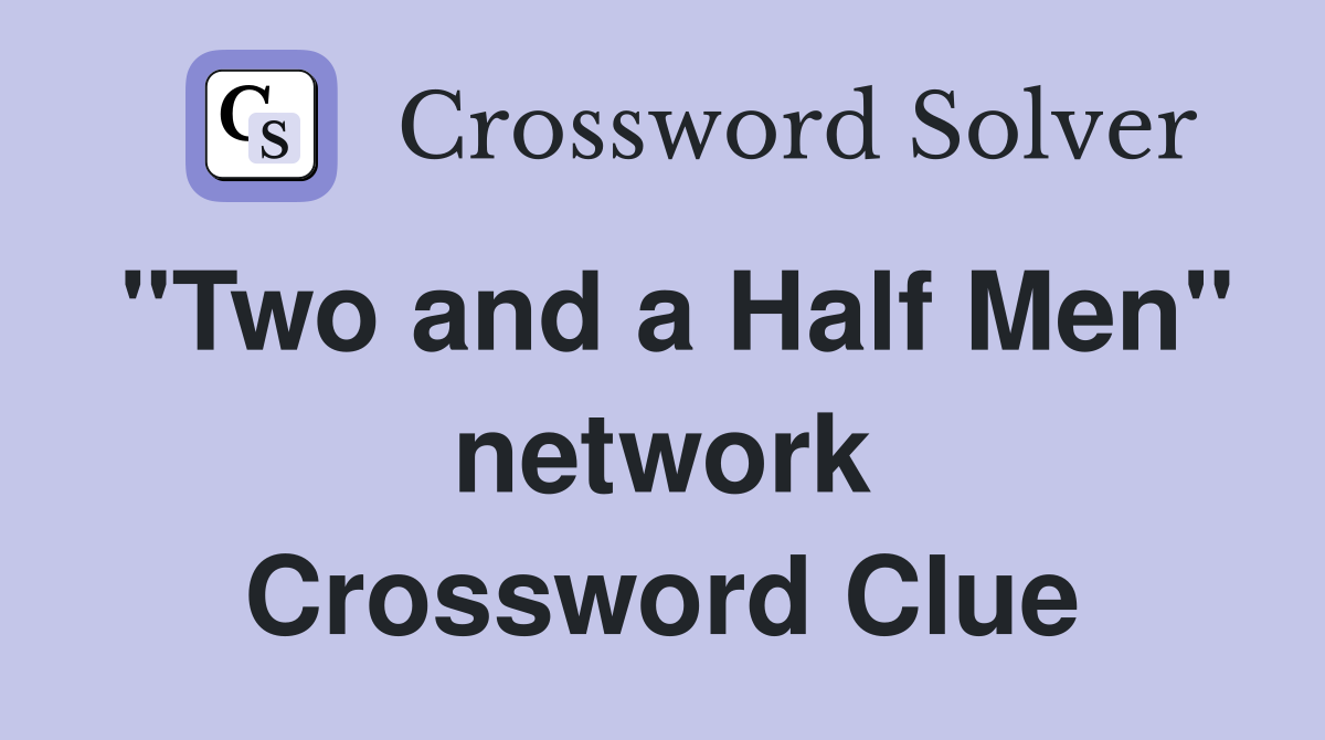 "Two and a Half Men" network Crossword Clue