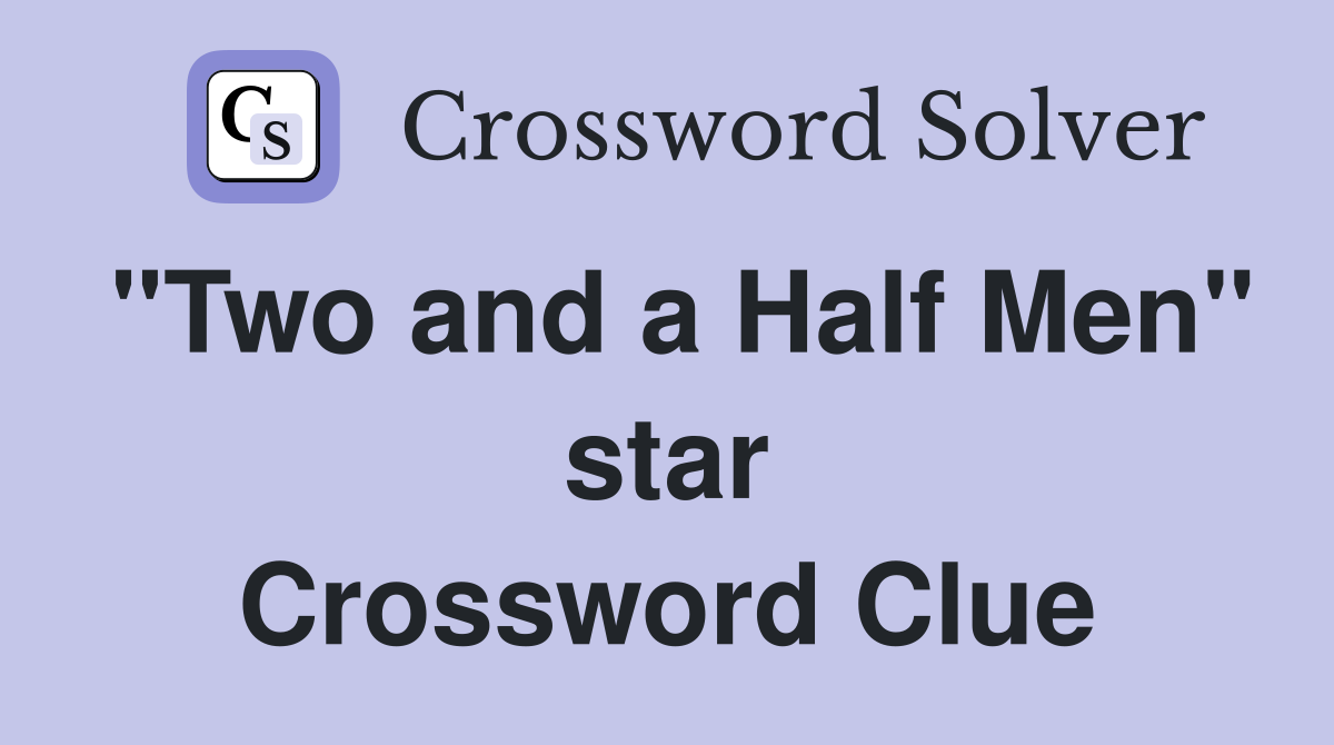 "Two and a Half Men" star Crossword Clue