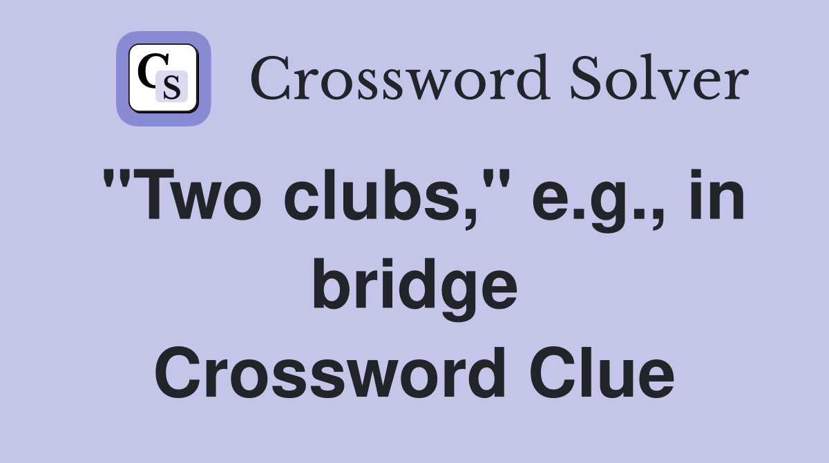 "Two clubs," e.g., in bridge Crossword Clue