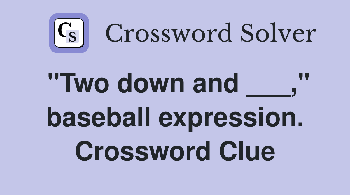 "Two down and ___," baseball expression. Crossword Clue