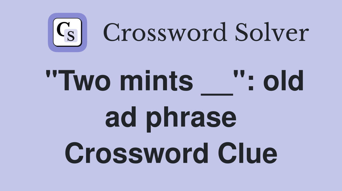 "Two mints __": old ad phrase Crossword Clue