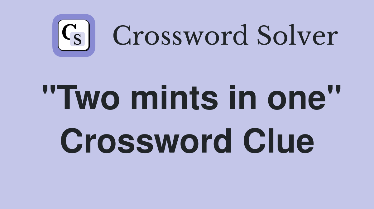 "Two mints in one" Crossword Clue