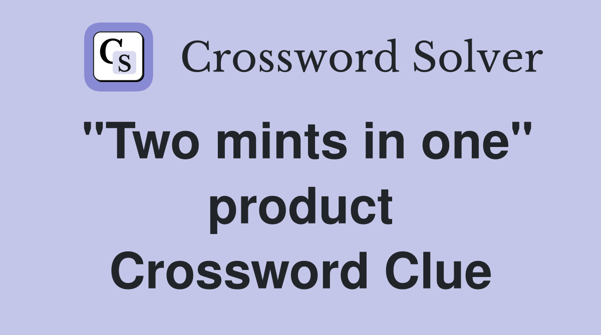 "Two mints in one" product Crossword Clue