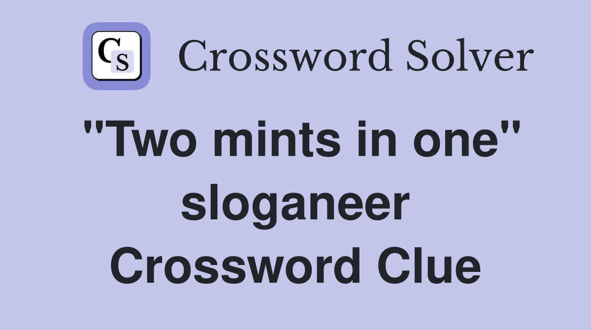 "Two mints in one" sloganeer Crossword Clue